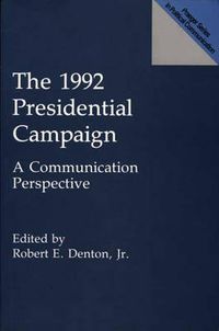 Cover image for The 1992 Presidential Campaign: A Communication Perspective