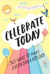 Cover image for Celebrate Today (Guided Journal):365 Ways to Make Every Day a Hol: 365 Ways to Make Every Day a Holiday