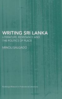 Cover image for Writing Sri Lanka: Literature, Resistance & the Politics of Place