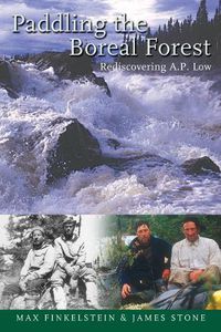 Cover image for Paddling the Boreal Forest: Rediscovering A.P. Low