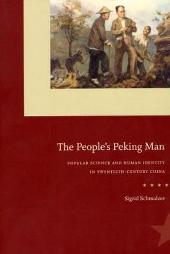 Cover image for The People's Peking Man: Popular Science and Human Identity in Twentieth-Century China