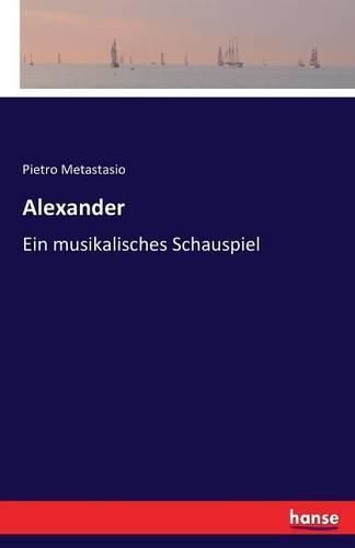 Alexander: Ein musikalisches Schauspiel