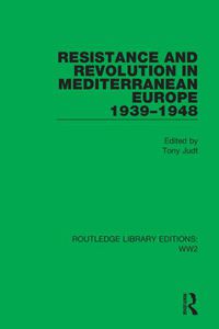 Cover image for Resistance and Revolution in Mediterranean Europe 1939-1948