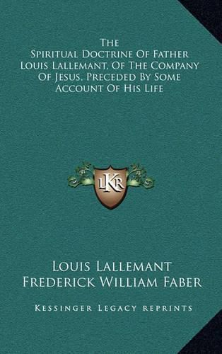 Cover image for The Spiritual Doctrine of Father Louis Lallemant, of the Company of Jesus, Preceded by Some Account of His Life