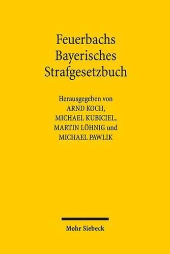 Cover image for Feuerbachs Bayerisches Strafgesetzbuch: Die Geburt liberalen, modernen und rationalen Strafrechts