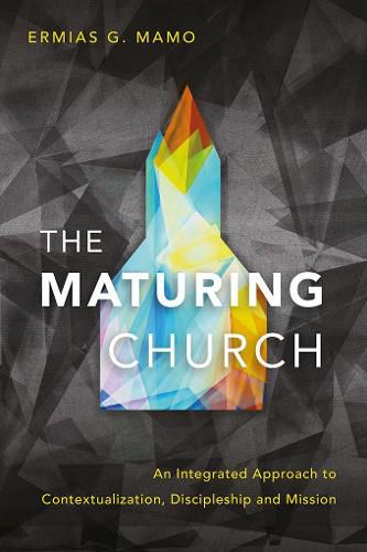 Cover image for The Maturing Church: An Integrated Approach to Contextualization, Discipleship and Mission