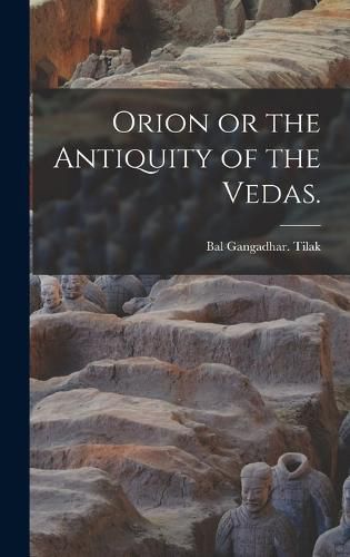 Cover image for Orion or the Antiquity of the Vedas.