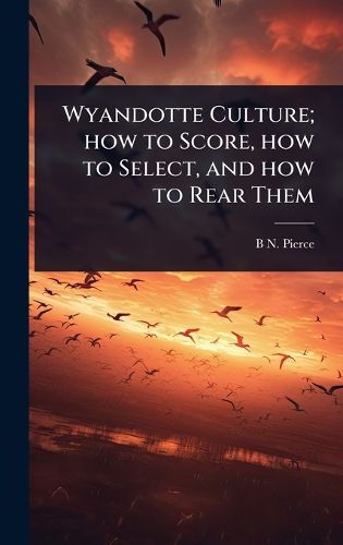 Cover image for Wyandotte Culture; how to Score, how to Select, and how to Rear Them