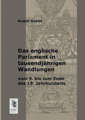 Cover image for Das Englische Parlament in Tausendjahrigen Wandlungen Vom 9. Bis Zum Ende Des 19. Jahrhunderts