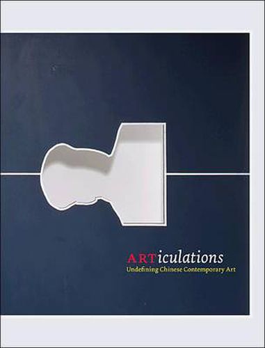 Cover image for ARTiculations: Undefining Chinese Contemporary Art