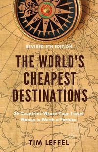 Cover image for The World's Cheapest Destinations: 26 Countries Where Your Travel Money is Worth a Fortune