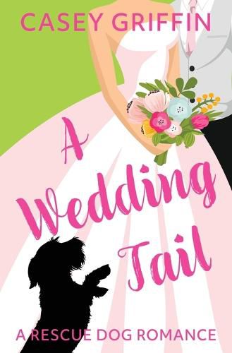 Cover image for A Wedding Tail: A Romantic Comedy with Mystery and Dogs