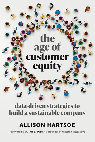 Cover image for The Age of Customer Equity: Data-Driven Strategies to Build a Sustainable Company