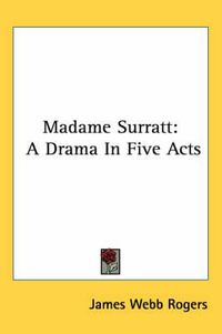 Cover image for Madame Surratt: A Drama in Five Acts