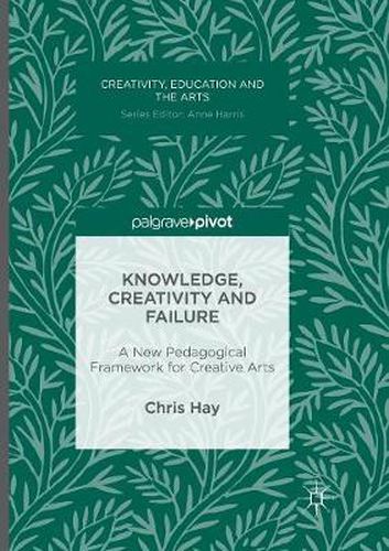 Cover image for Knowledge, Creativity and Failure: A New Pedagogical Framework for Creative Arts