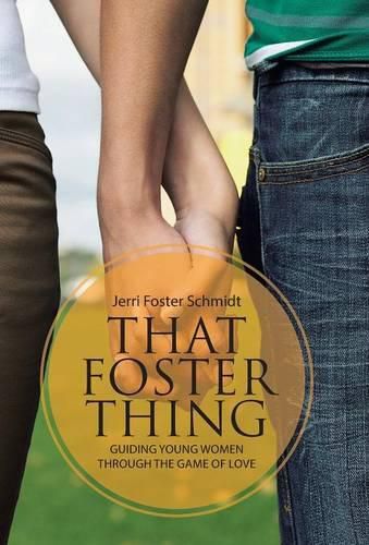 Cover image for That Foster Thing: Guiding Young Women through the Game of Love