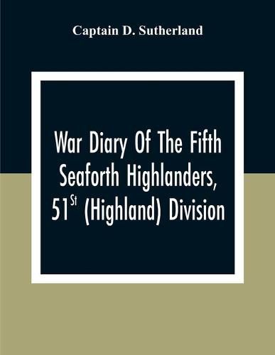 War Diary Of The Fifth Seaforth Highlanders, 51St (Highland) Division