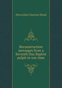 Cover image for Reconstruction messages from a Seventh Day Baptist pulpit in war time