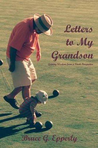 Cover image for Letters to My Grandson: Gaining Wisdom from a Fresh Perspectives