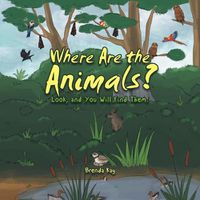 Cover image for Where Are the Animals?: Look, and You Will Find Them.