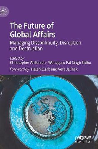 Cover image for The Future of Global Affairs: Managing Discontinuity, Disruption and Destruction