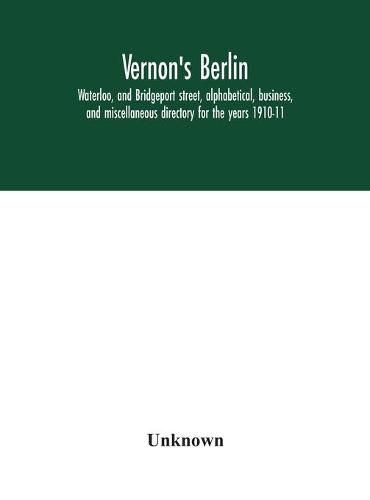 Vernon's Berlin, Waterloo, and Bridgeport street, alphabetical, business, and miscellaneous directory for the years 1910-11