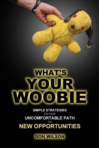 What's YOUR Woobie?: Simple Strategies on Your Uncomfortable Path to New Opportunities