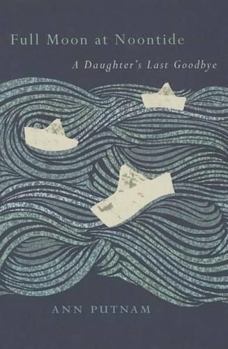 Cover image for Full Moon at Noontide: A Daughter's Last Goodbye