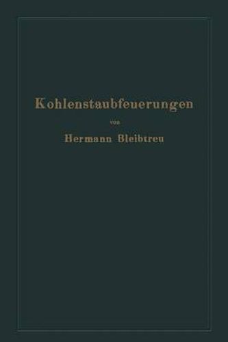 Cover image for Kohlenstaubfeuerungen: Bericht, Dem Reichskohlenrat Erstattet Im Auftrage Seines Technisch-Wirtschaftlichen Sachverstandigen-Ausschusses Fur Brennstoffverwendung