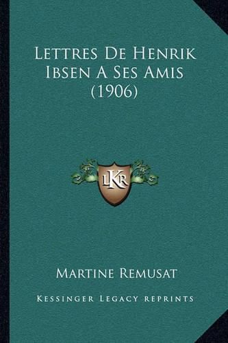 Lettres de Henrik Ibsen a Ses Amis (1906)