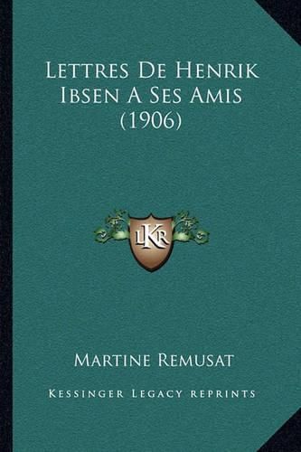 Cover image for Lettres de Henrik Ibsen a Ses Amis (1906)