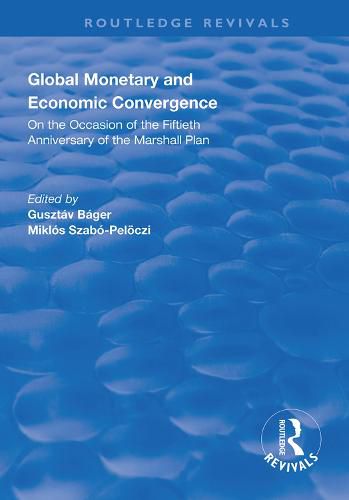 Cover image for Global Monetary and Economic Convergence: On the Occasion of the Fiftieth Anniversary of the Marshall Plan