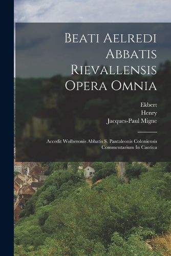 Cover image for Beati Aelredi Abbatis Rievallensis Opera Omnia