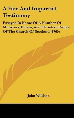 A Fair and Impartial Testimony: Essayed in Name of a Number of Ministers, Elders, and Christian People of the Church of Scotland (1765)