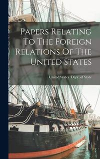 Cover image for Papers Relating To The Foreign Relations Of The United States