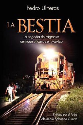 Cover image for La Bestia, la tragedia de migrantes centroamericanos en Mexico