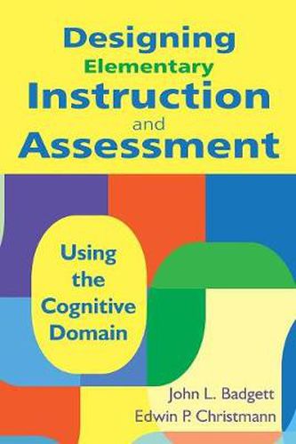 Cover image for Designing Elementary Instruction and Assessment: Using the Cognitive Domain