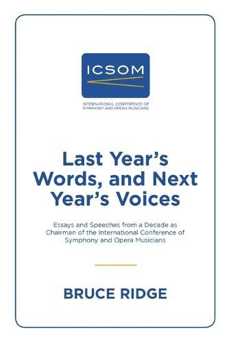 Cover image for Last Year's Words, and Next Year's Voices: Essays and Speeches from a Decade as Chairman of the International Conference of Symphony and Opera Musicians