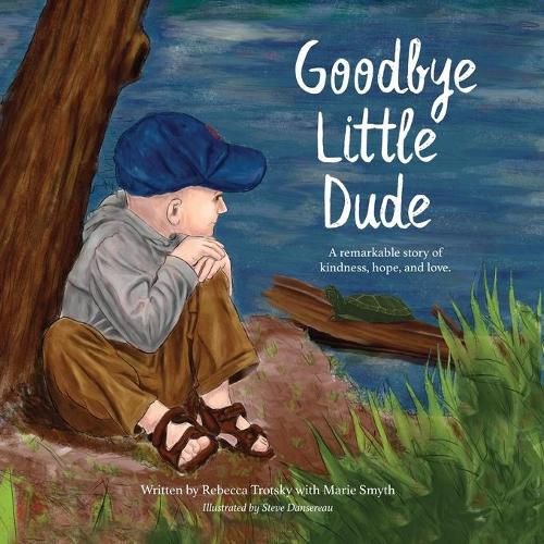 Cover image for Goodbye Little Dude: A remarkable story of kindness, hope, and love.