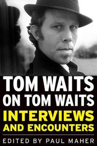 Cover image for Tom Waits on Tom Waits: Interviews and Encounters