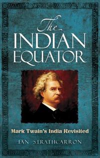Cover image for The Indian Equator: Mark Twain's India Revisited