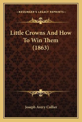 Cover image for Little Crowns and How to Win Them (1863)