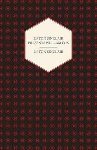 Cover image for Upton Sinclair Presents William Fox