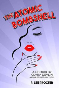 Cover image for The Atomic Bombshell: A Memoir By Clara Devlin As Told To Hazel Matthews