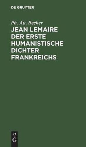 Jean Lemaire der erste humanistische Dichter Frankreichs