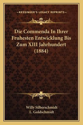 Cover image for Die Commenda in Ihrer Fruhesten Entwicklung Bis Zum XIII Jahrhundert (1884)