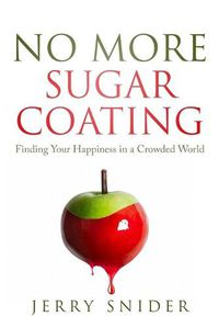 Cover image for No More Sugar Coating: Finding Your Happiness in a Crowded World