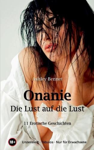 Cover image for Onanie - Die Lust auf die Lust: Selbstbefriedigung - Die schoenste Nebensache der Welt - fur Erwachsene - unzensiert