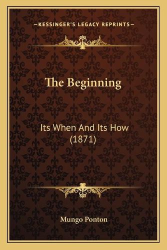 Cover image for The Beginning: Its When and Its How (1871)