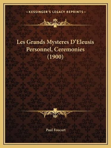 Cover image for Les Grands Mysteres D'Eleusis Personnel, Ceremonies (1900)